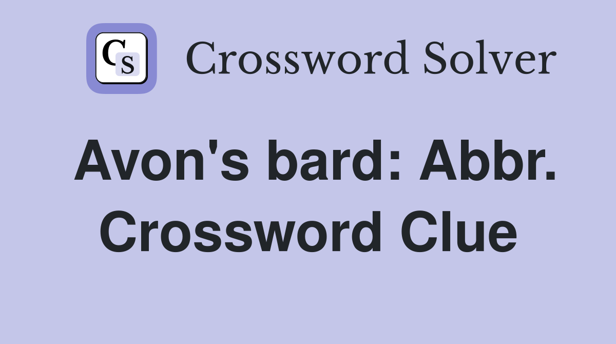 Avon's bard: Abbr. Crossword Clue