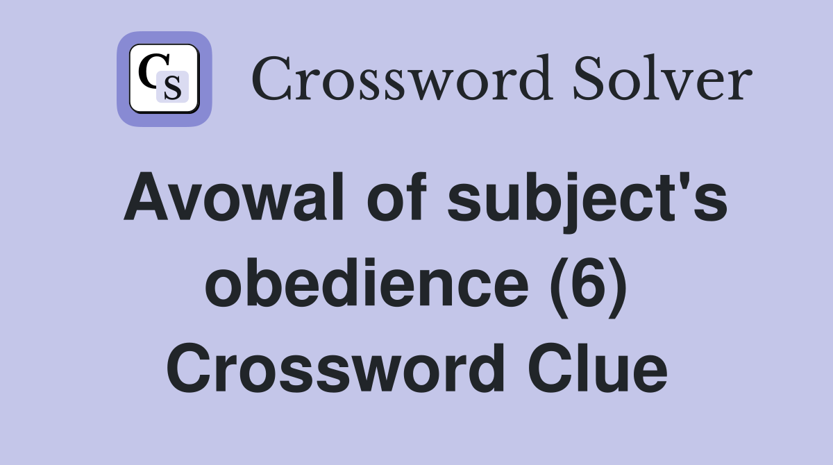 Avowal of subject's obedience (6) Crossword Clue