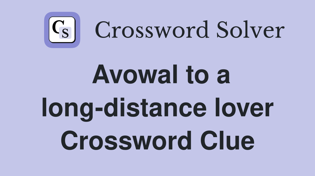 Avowal to a long-distance lover Crossword Clue