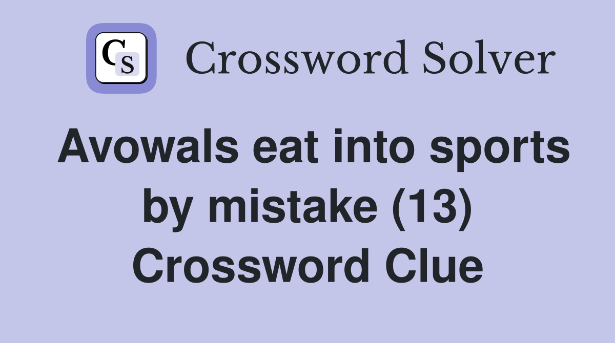 Avowals eat into sports by mistake (13) Crossword Clue