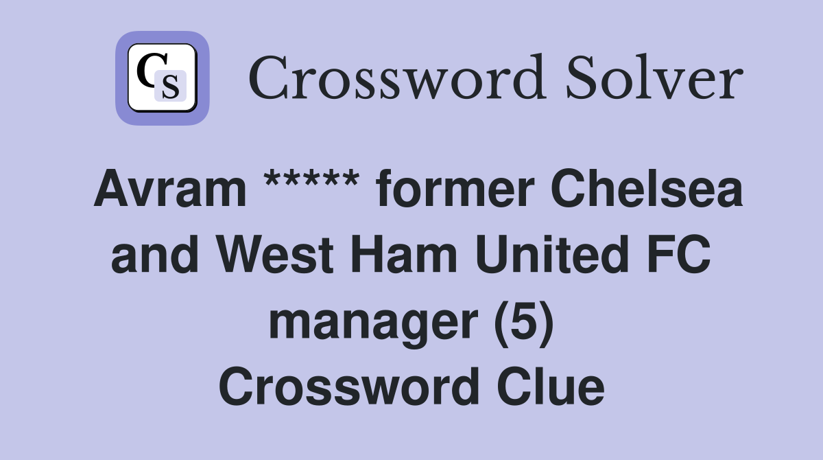 Avram ***** former Chelsea and West Ham United FC manager (5) Crossword Clue