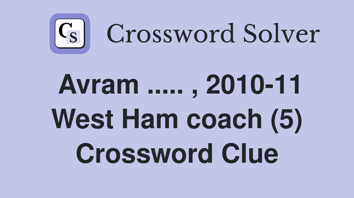 Avram ..... , 2010-11 West Ham coach (5) Crossword Clue