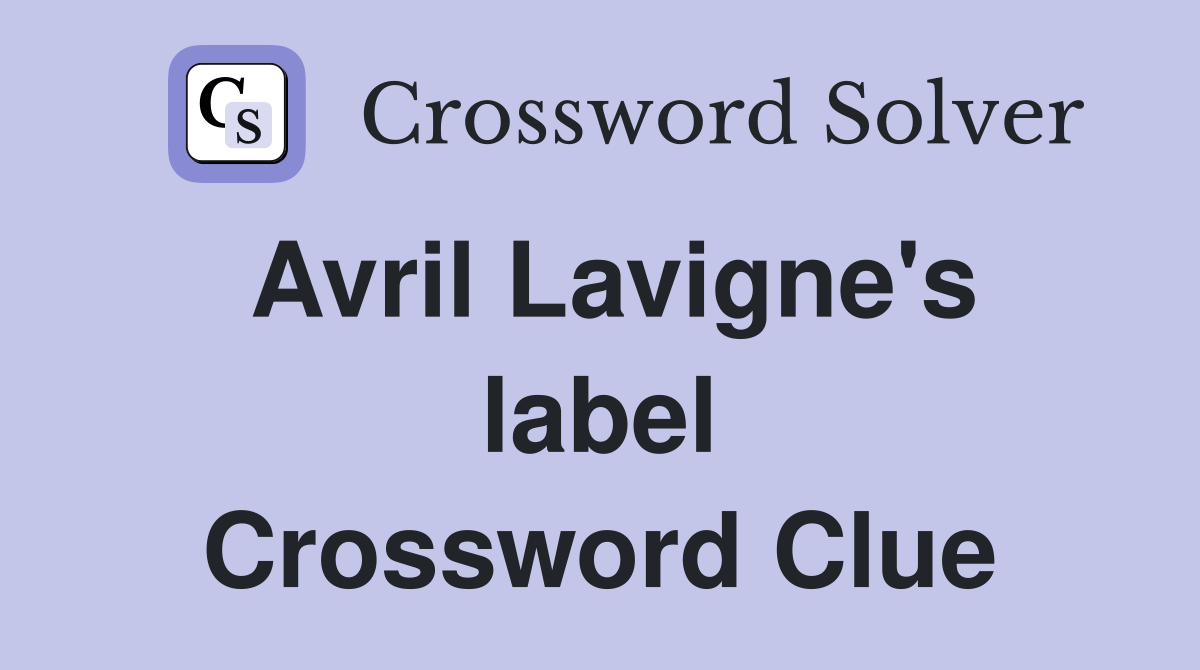 Avril Lavigne's label Crossword Clue