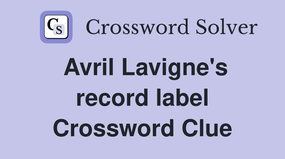 Avril Lavigne's record label Crossword Clue