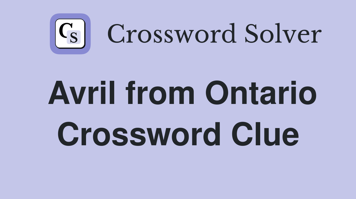Avril from Ontario Crossword Clue