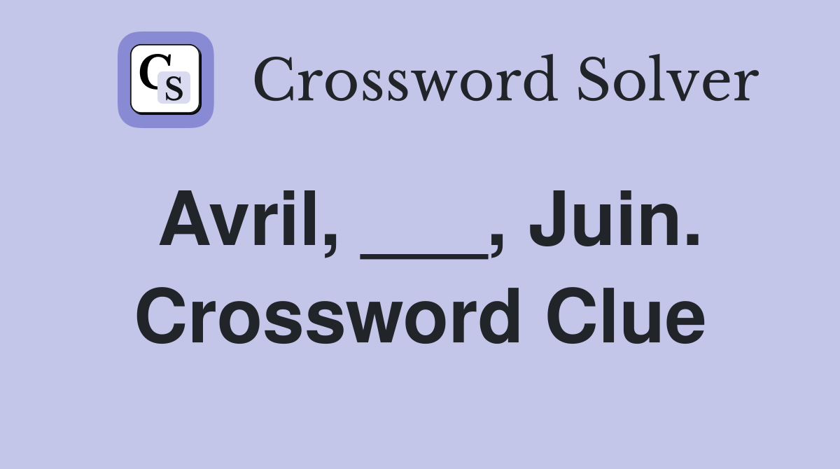 Avril, ___, Juin. Crossword Clue