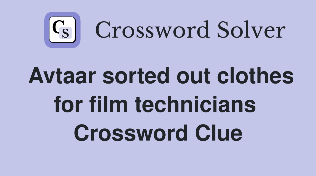 Avtaar sorted out clothes for film technicians  Crossword Clue