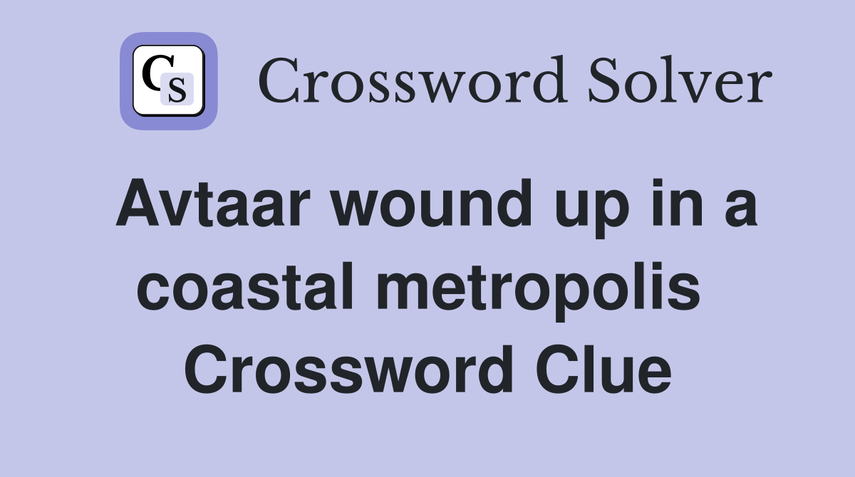 Avtaar wound up in a coastal metropolis  Crossword Clue