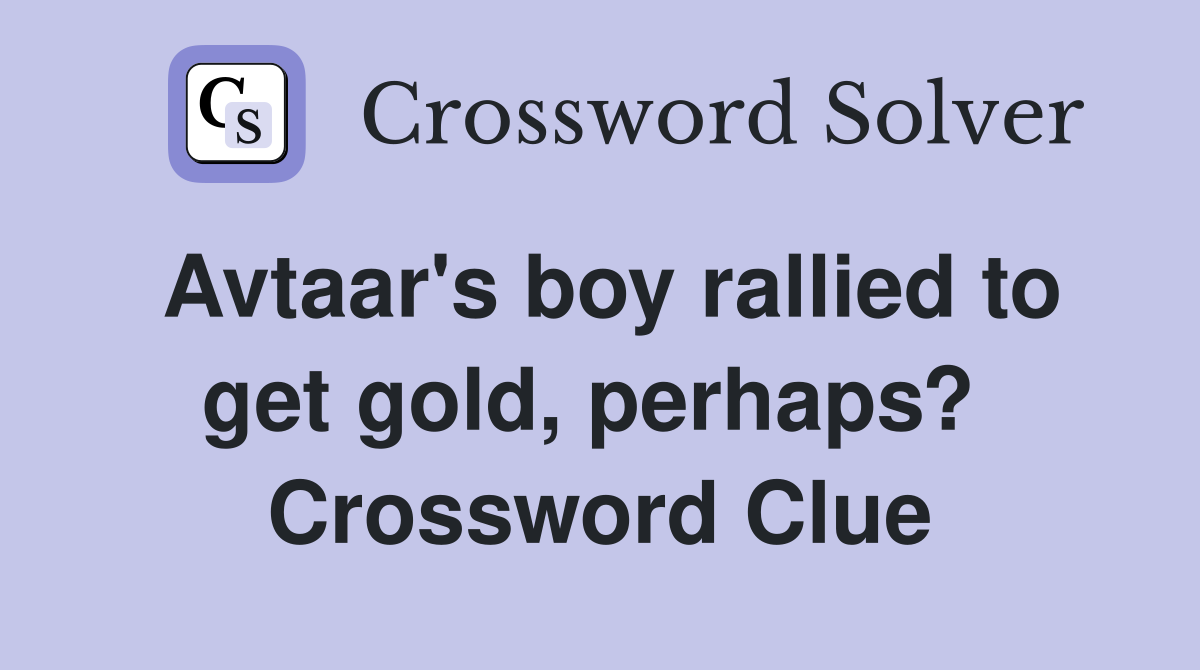 Avtaar's boy rallied to get gold, perhaps?  Crossword Clue