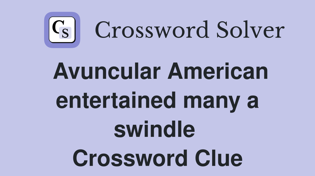 Avuncular American entertained many a swindle  Crossword Clue
