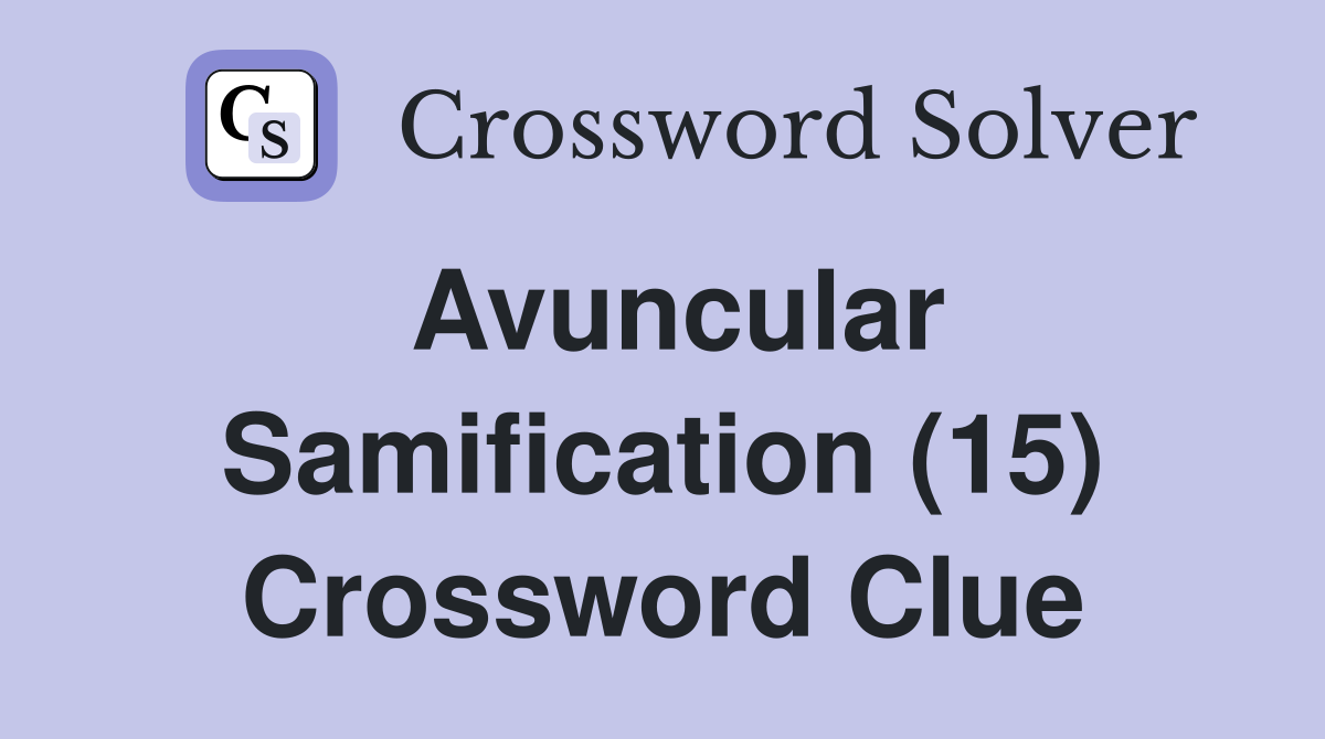 Avuncular Samification (15) Crossword Clue