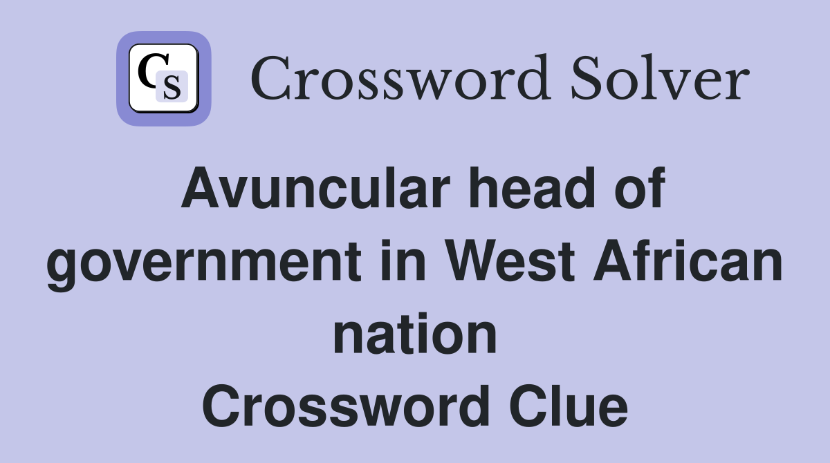 Avuncular head of government in West African nation Crossword Clue