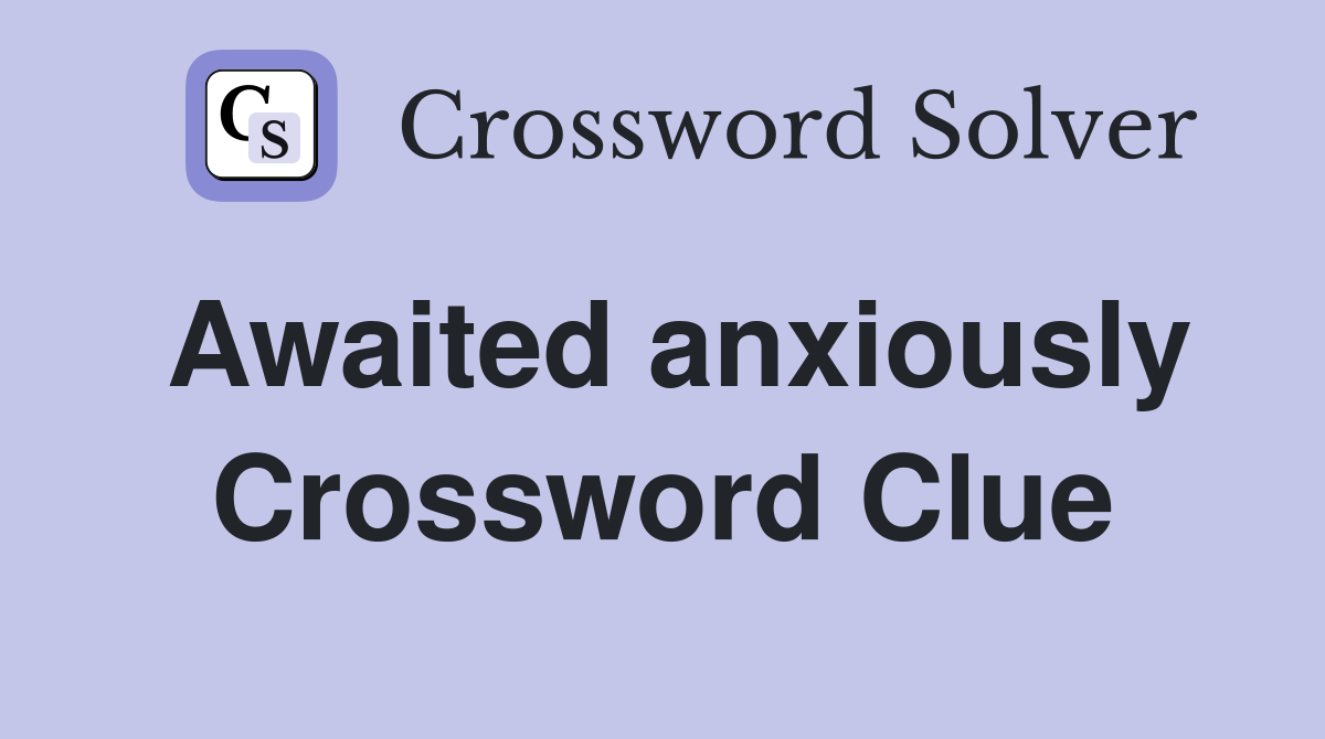 Awaited anxiously Crossword Clue