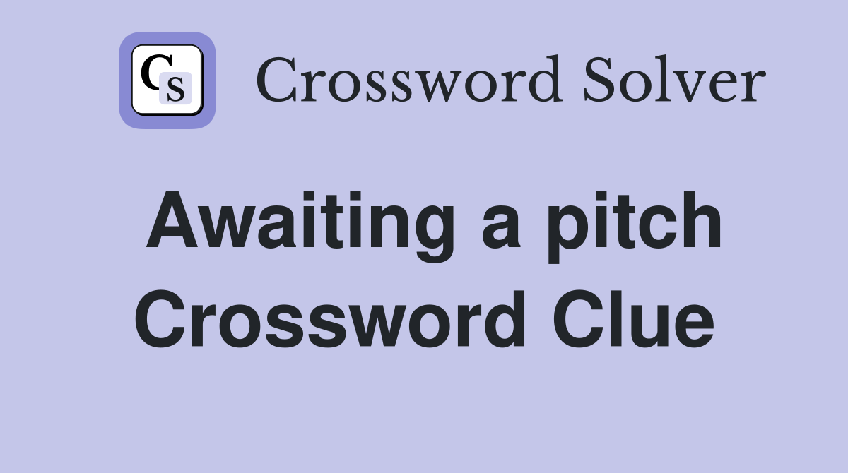 Awaiting a pitch Crossword Clue