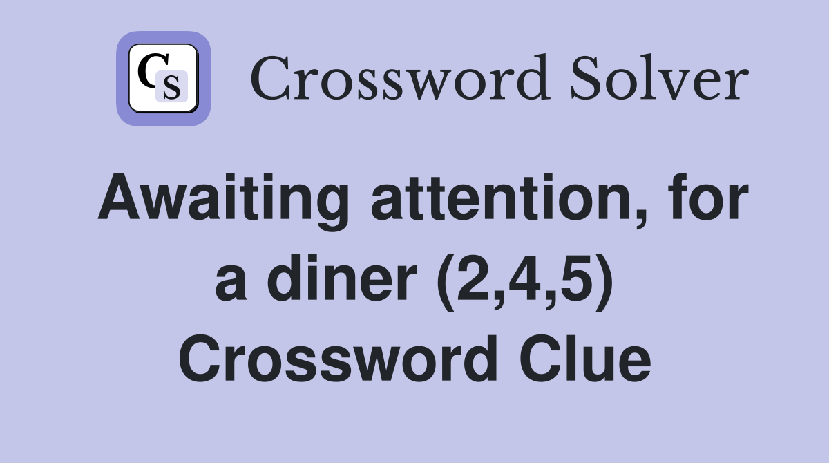 Awaiting attention, for a diner (2,4,5) Crossword Clue