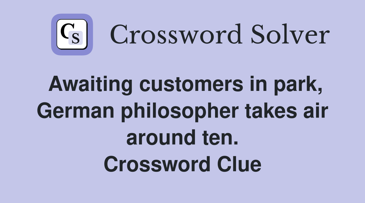 Awaiting customers in park, German philosopher takes air around ten. Crossword Clue