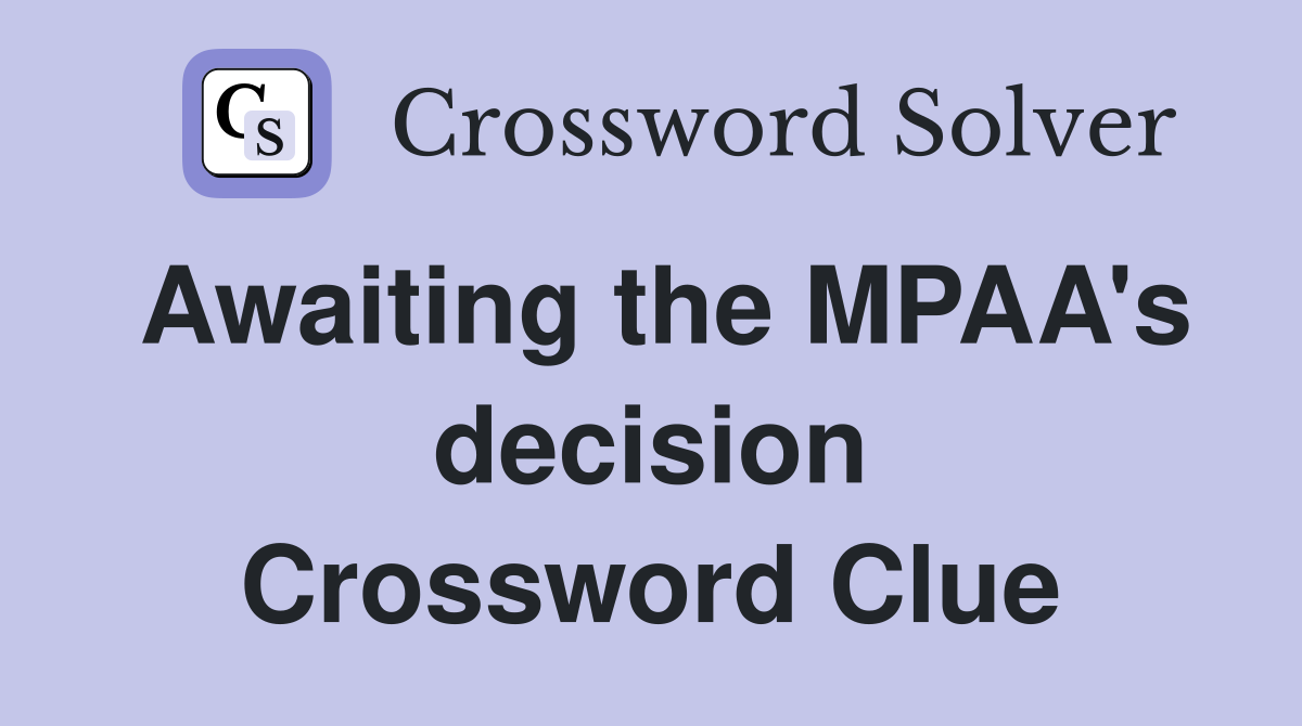 Awaiting the MPAA's decision Crossword Clue