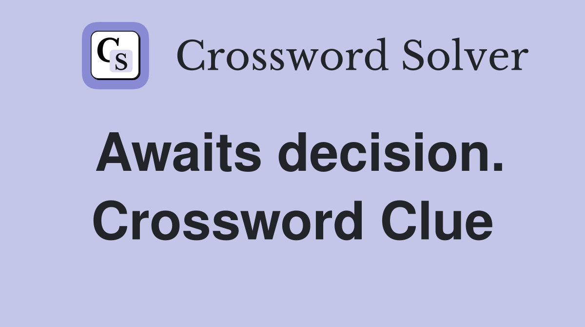 Awaits decision. Crossword Clue