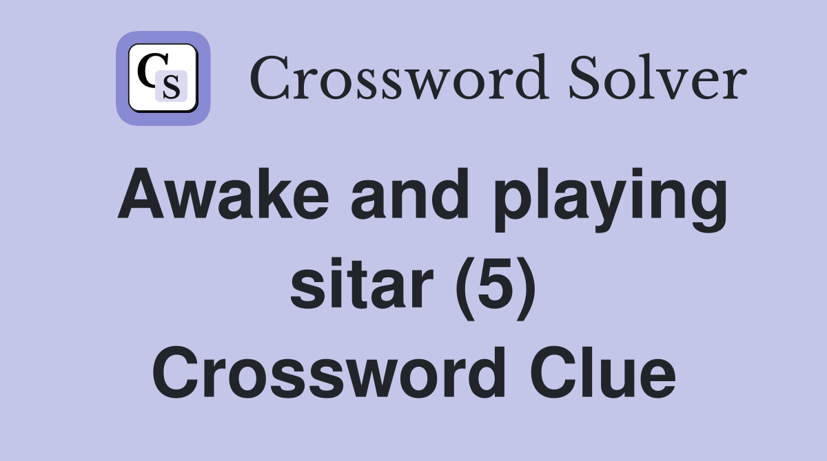 Awake and playing sitar (5) Crossword Clue