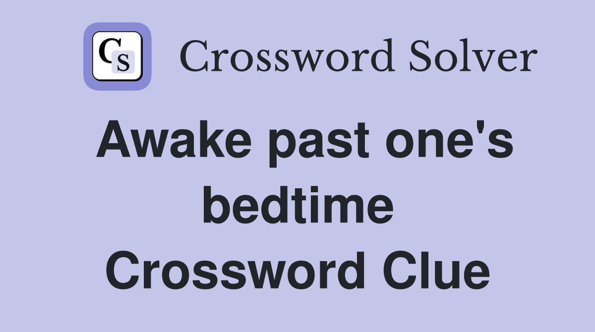 Awake past one's bedtime Crossword Clue