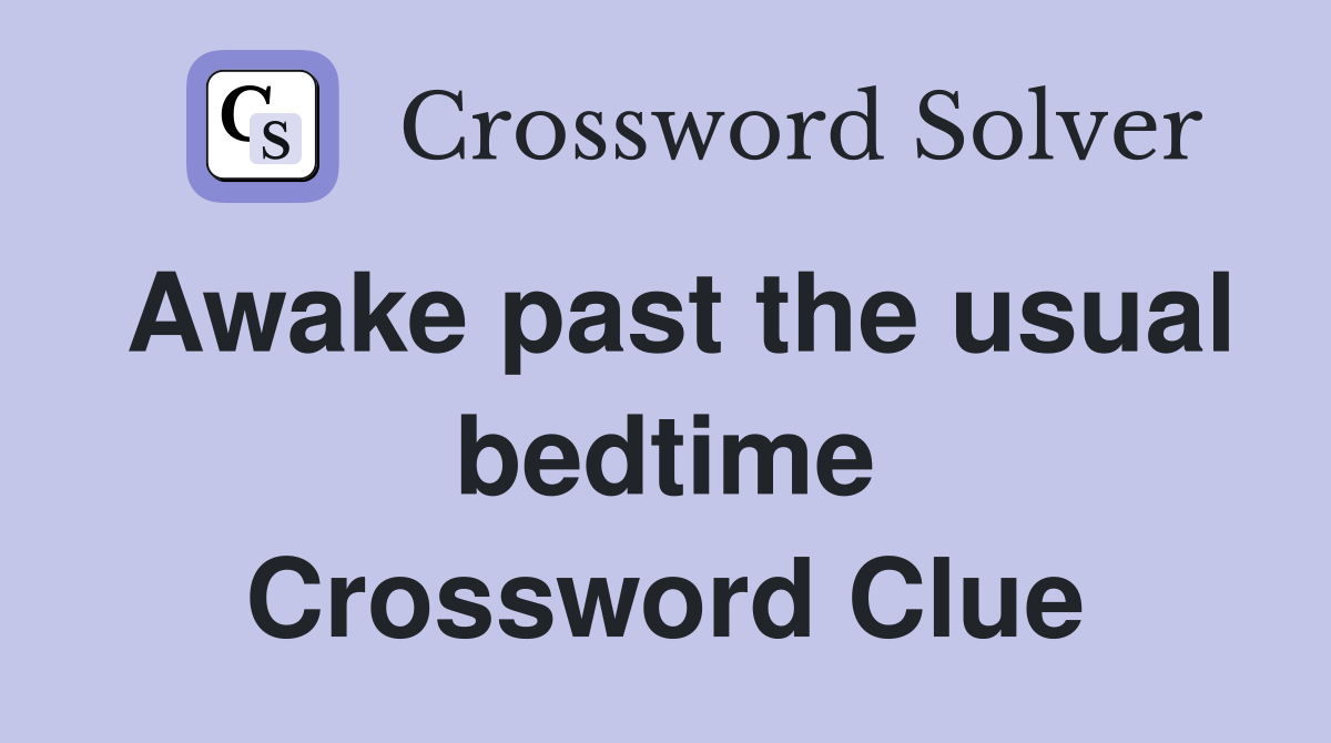 Awake past the usual bedtime Crossword Clue
