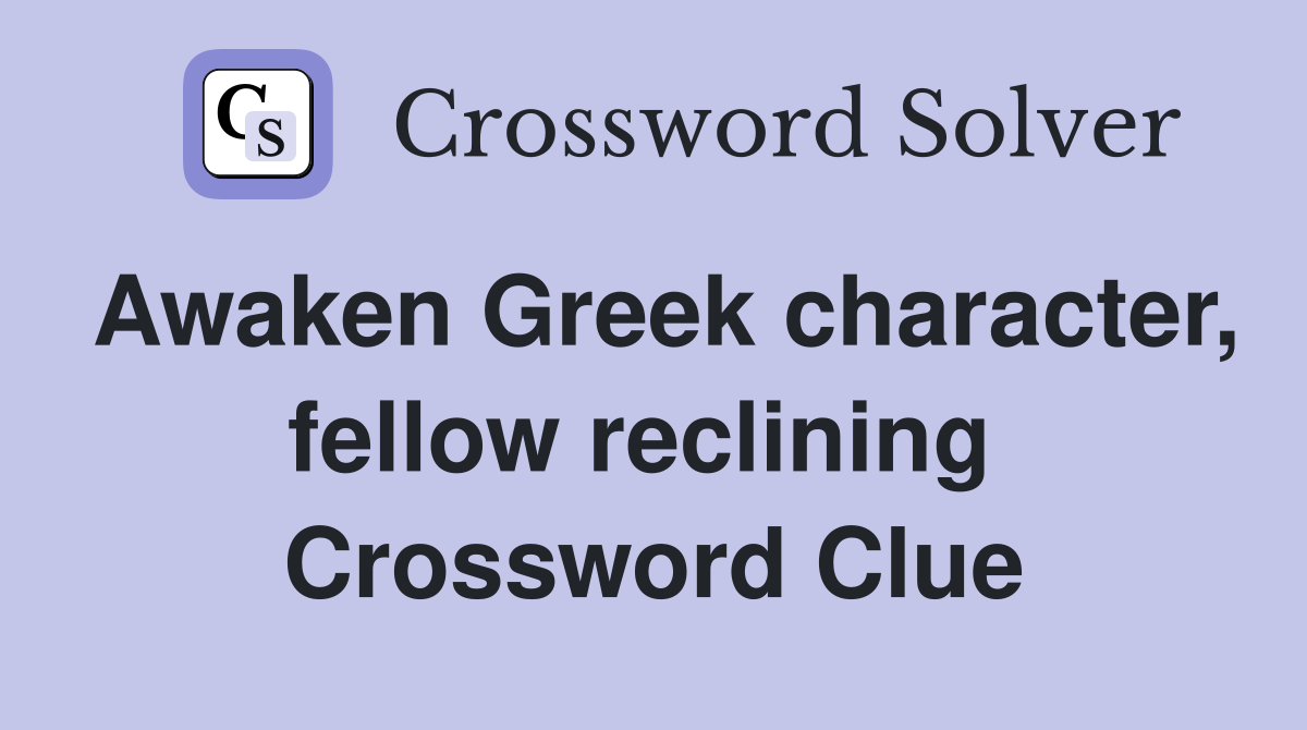 Awaken Greek character, fellow reclining  Crossword Clue