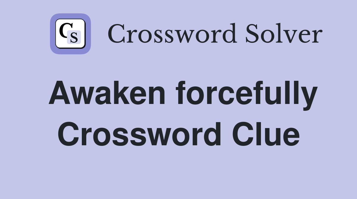 Awaken forcefully Crossword Clue