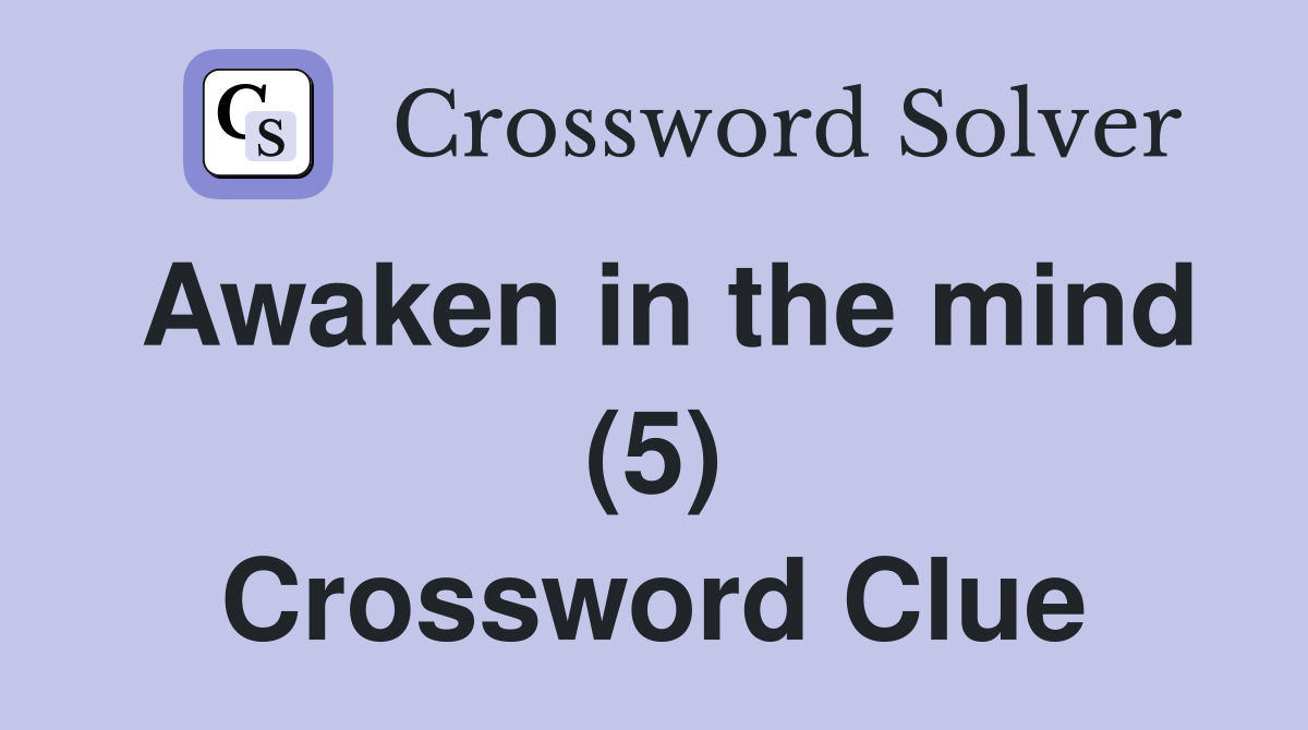 Awaken in the mind (5) Crossword Clue