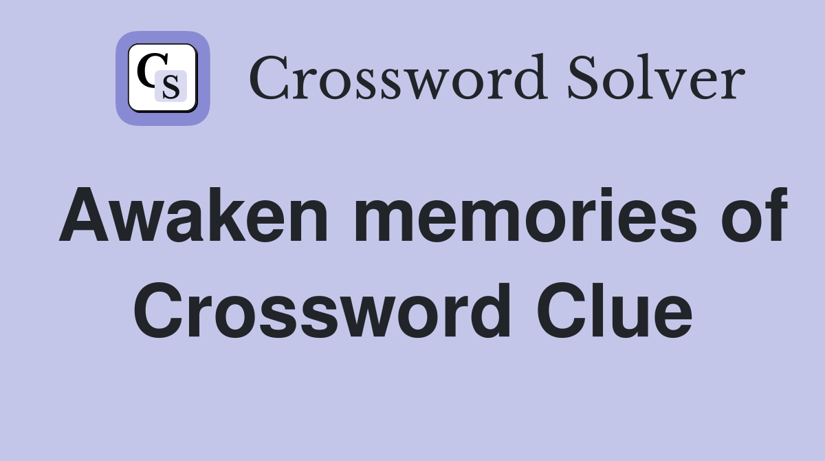Awaken memories of Crossword Clue