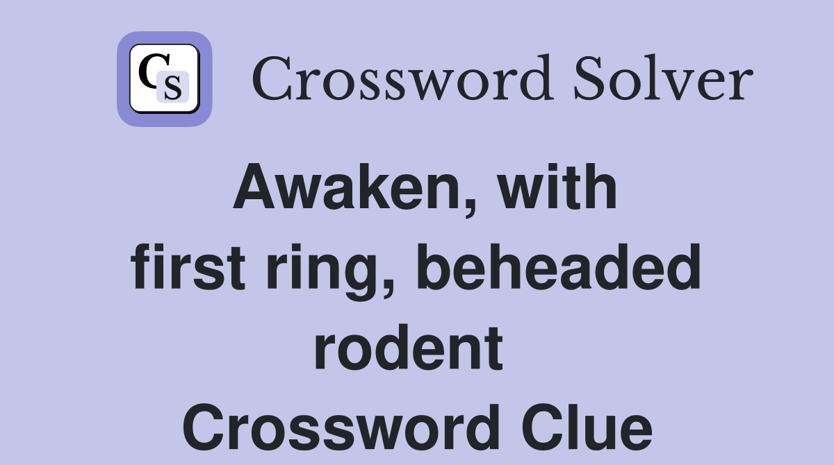 Awaken, with first ring, beheaded rodent  Crossword Clue