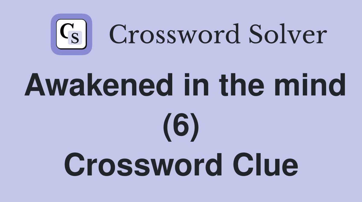 Awakened in the mind (6) Crossword Clue