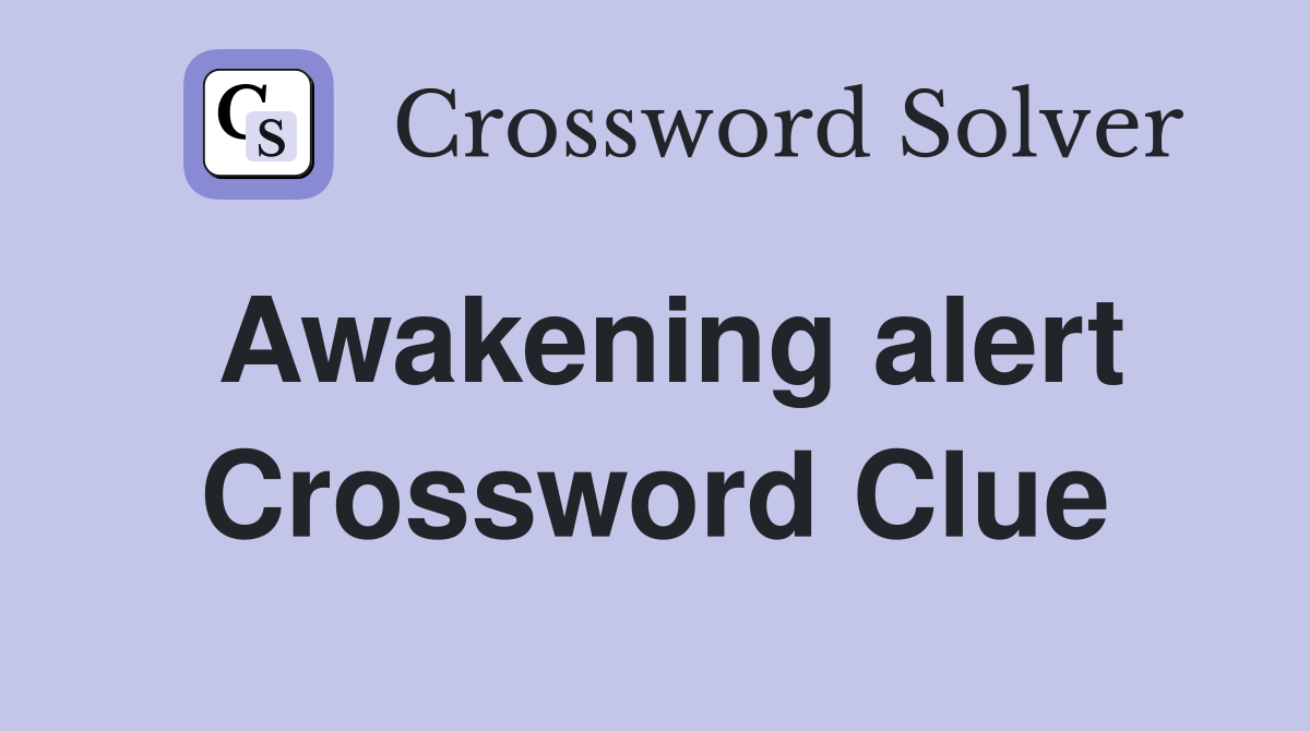 Awakening alert Crossword Clue