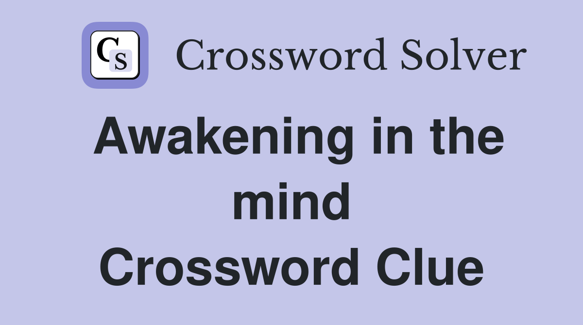 Awakening in the mind Crossword Clue