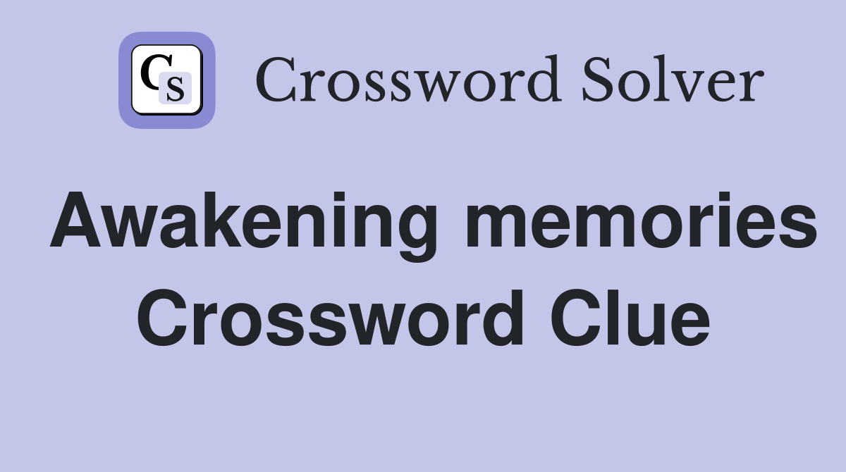 Awakening memories Crossword Clue