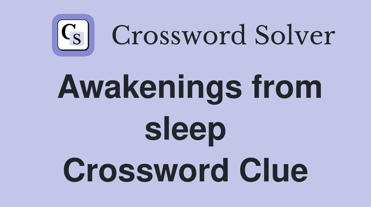 Awakenings from sleep Crossword Clue