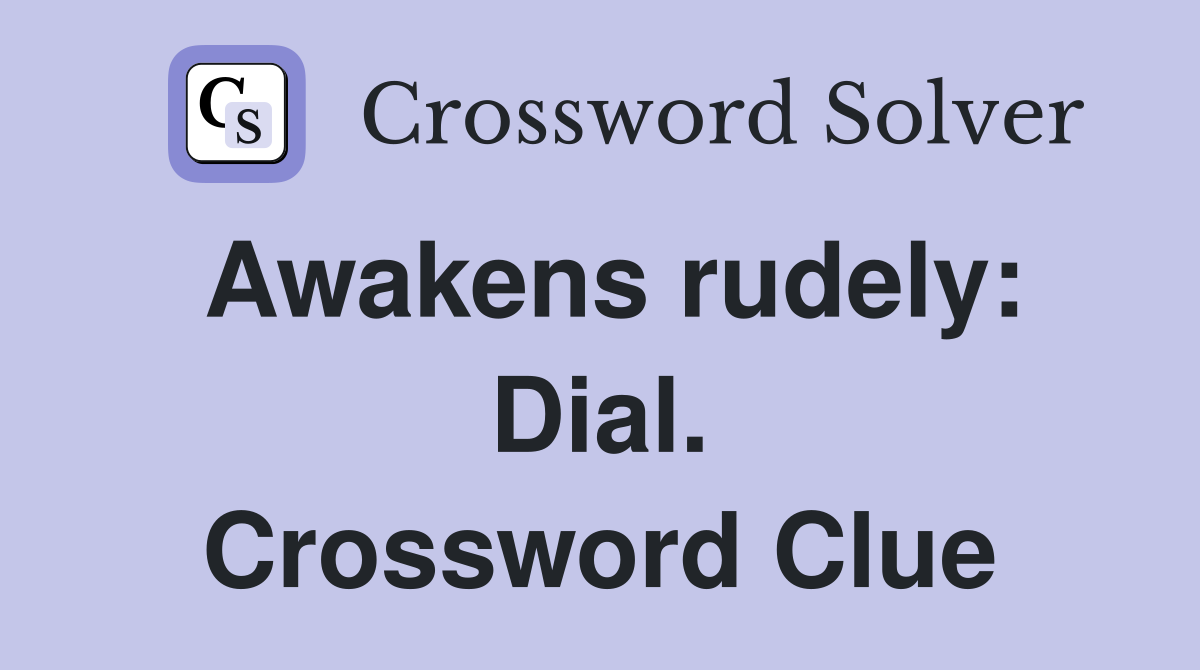 Awakens rudely: Dial. Crossword Clue