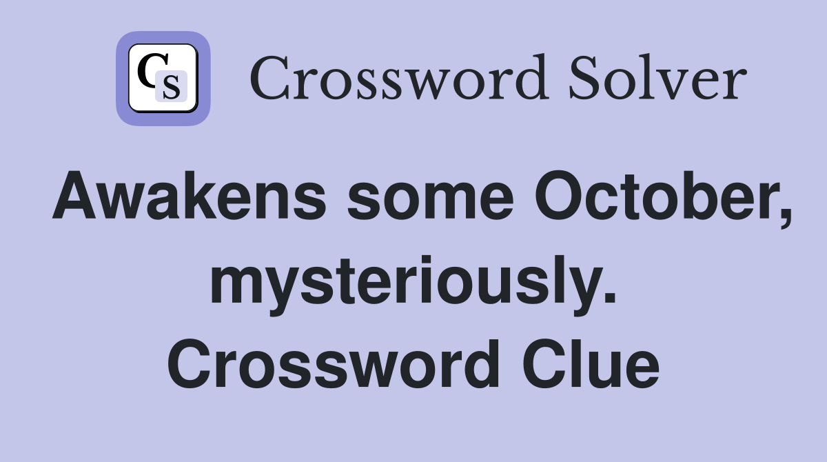 Awakens some October, mysteriously. Crossword Clue