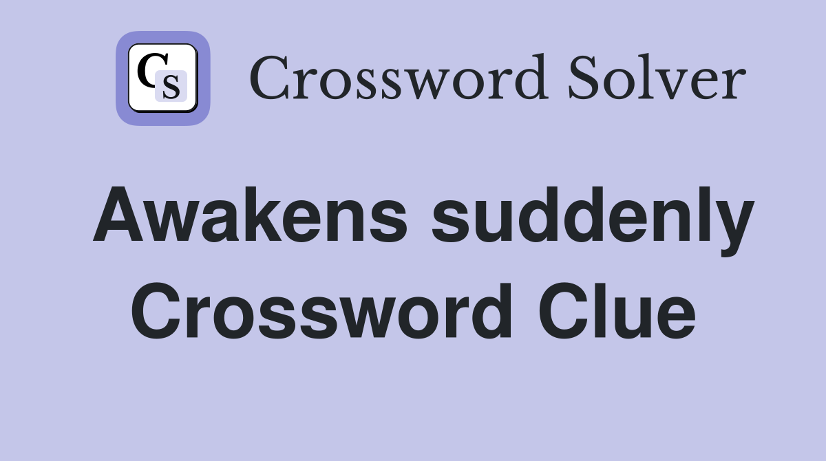Awakens suddenly Crossword Clue