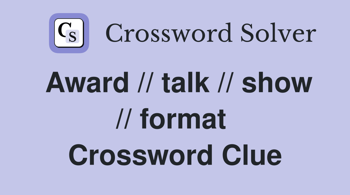 Award // talk // show // format  Crossword Clue