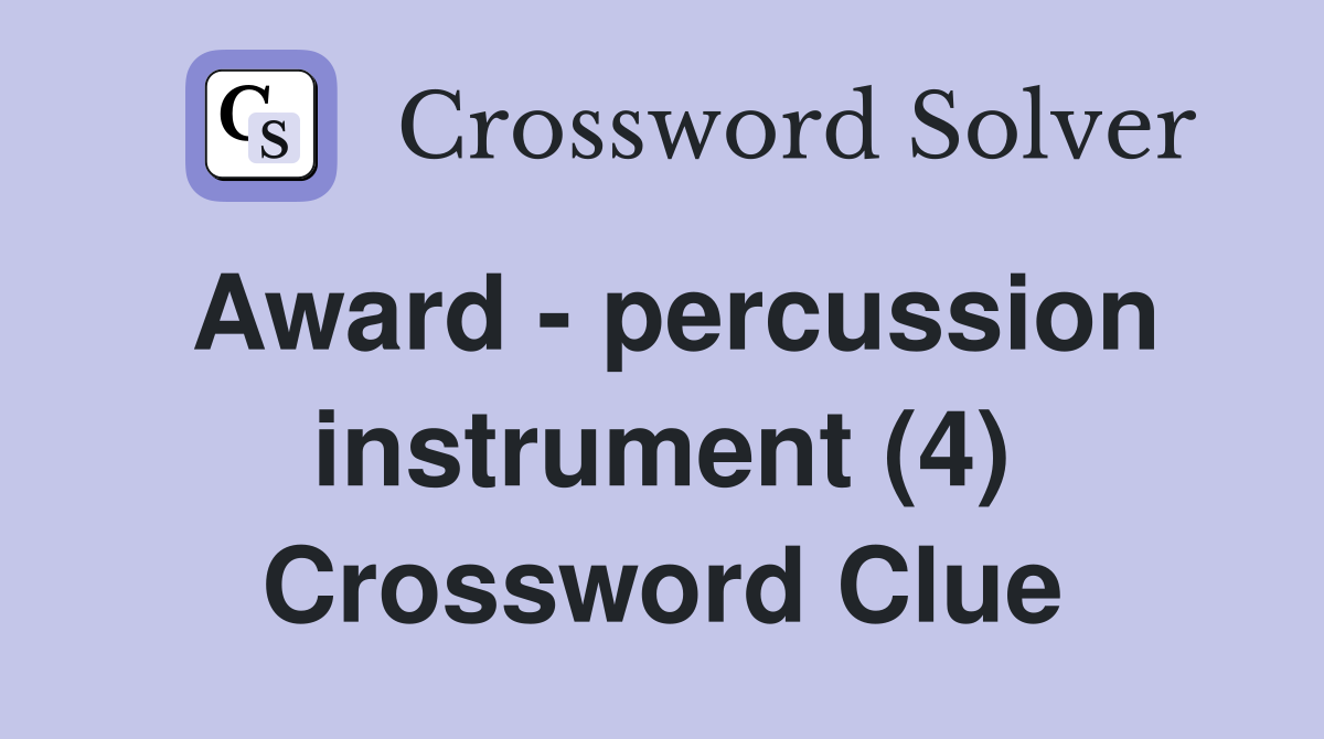 Award - percussion instrument (4) Crossword Clue
