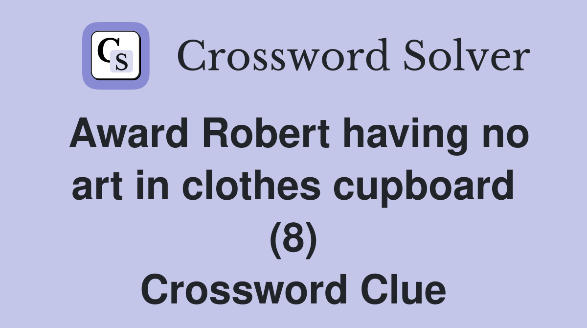 Award Robert having no art in clothes cupboard (8) Crossword Clue