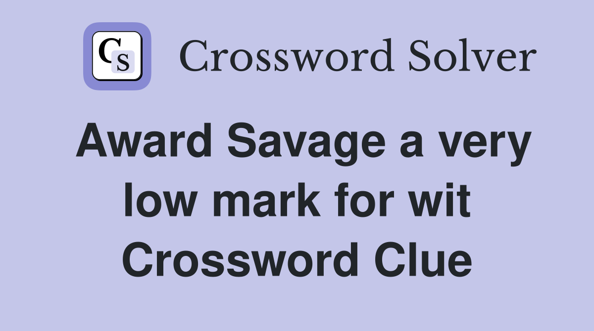 Award Savage a very low mark for wit Crossword Clue