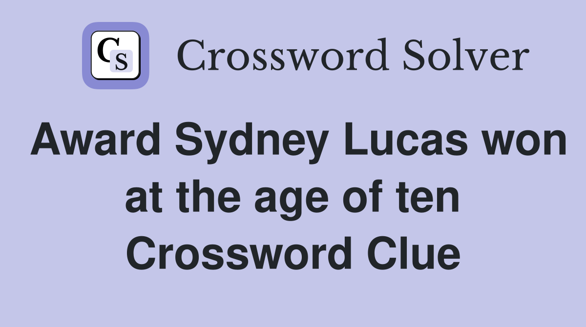 Award Sydney Lucas won at the age of ten Crossword Clue