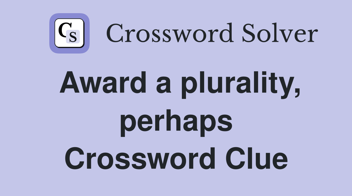 Award a plurality, perhaps Crossword Clue