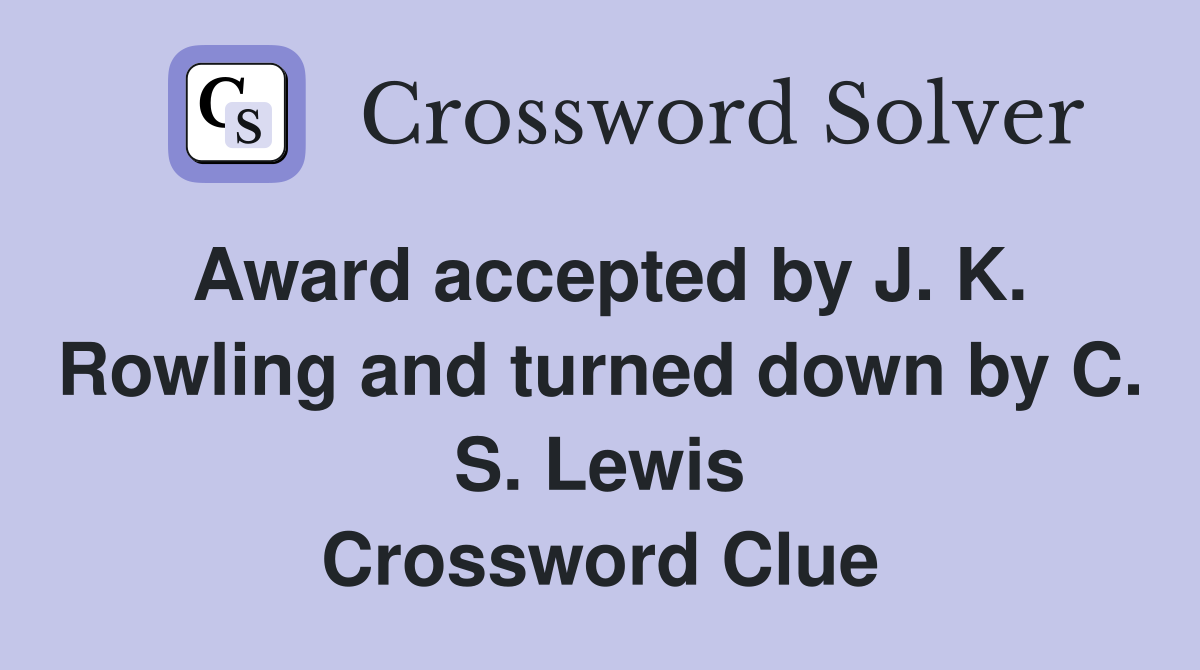 Award accepted by J. K. Rowling and turned down by C. S. Lewis Crossword Clue