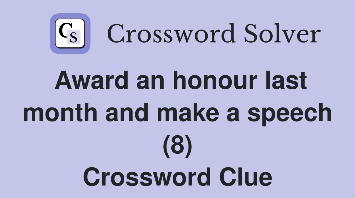 Award an honour last month and make a speech (8) Crossword Clue