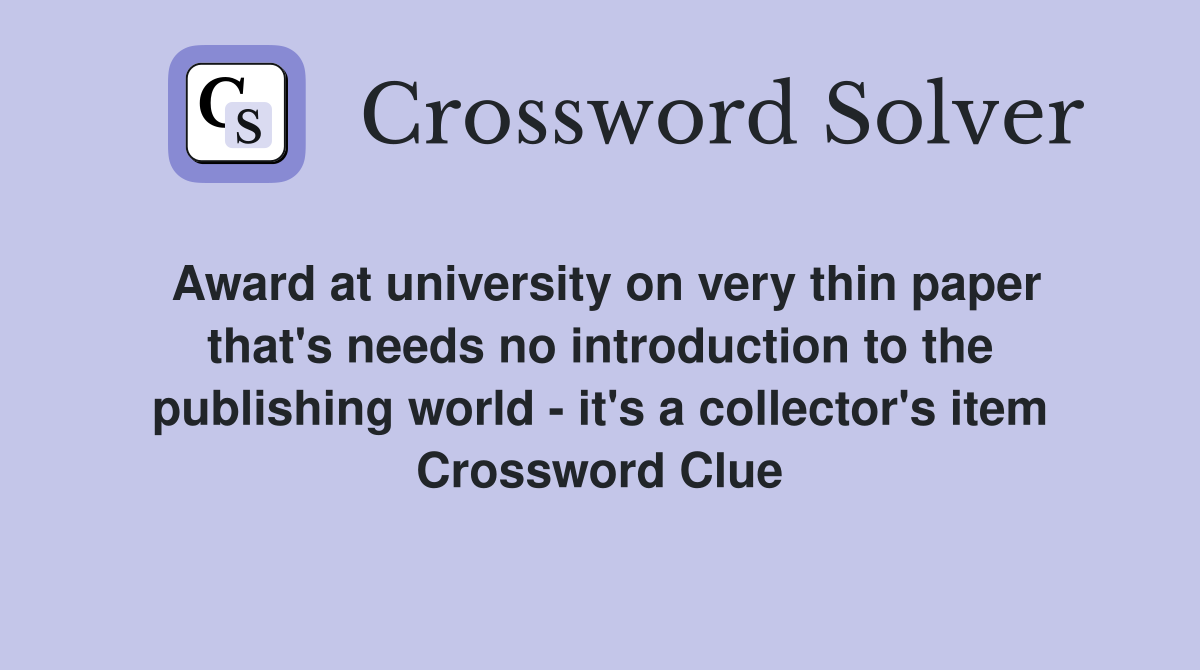 Award at university on very thin paper that's needs no introduction to the publishing world - it's a collector's item Crossword Clue