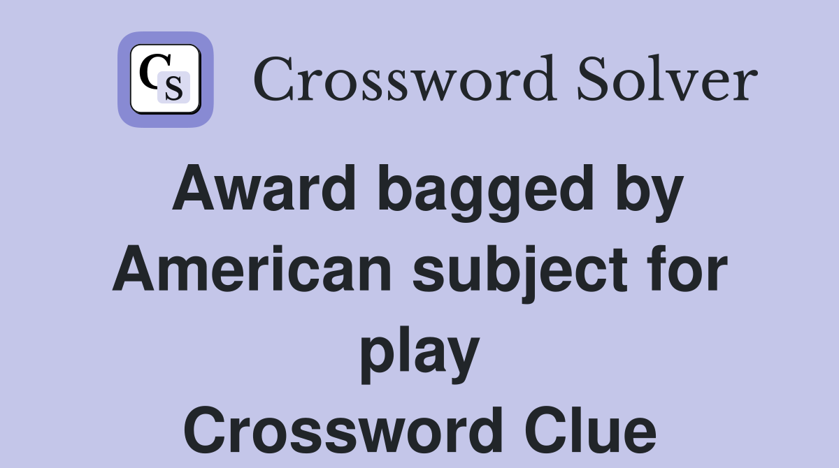 Award bagged by American subject for play Crossword Clue