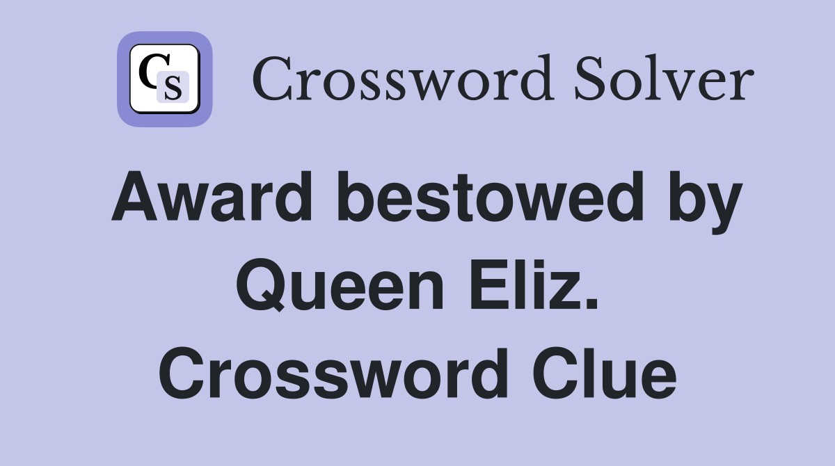 Award bestowed by Queen Eliz. Crossword Clue