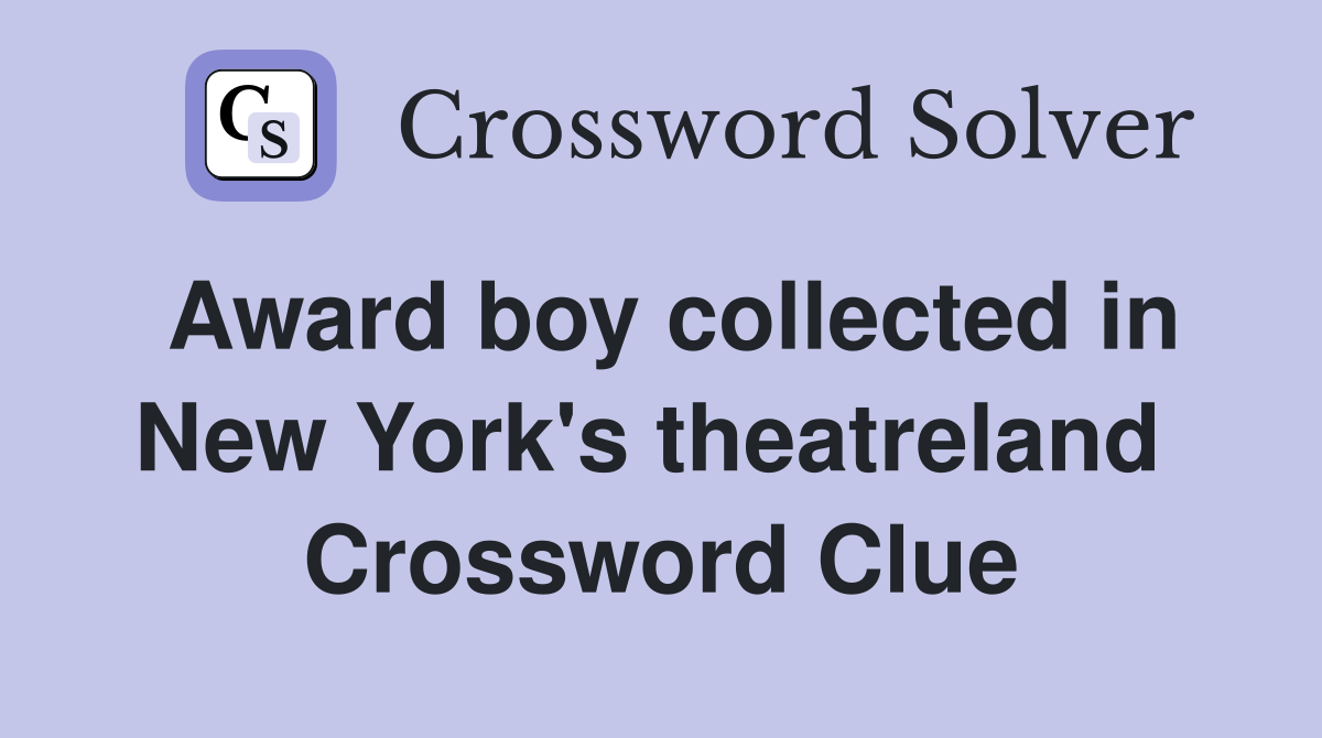 Award boy collected in New York's theatreland  Crossword Clue